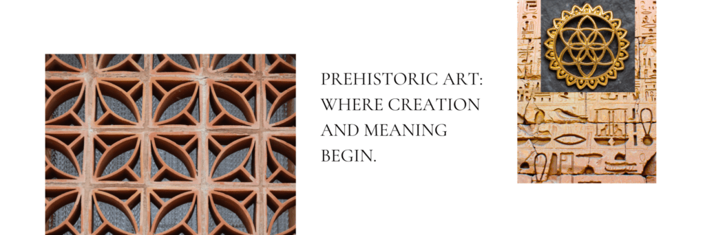 Prehistoric art: where creation and meaning begin.